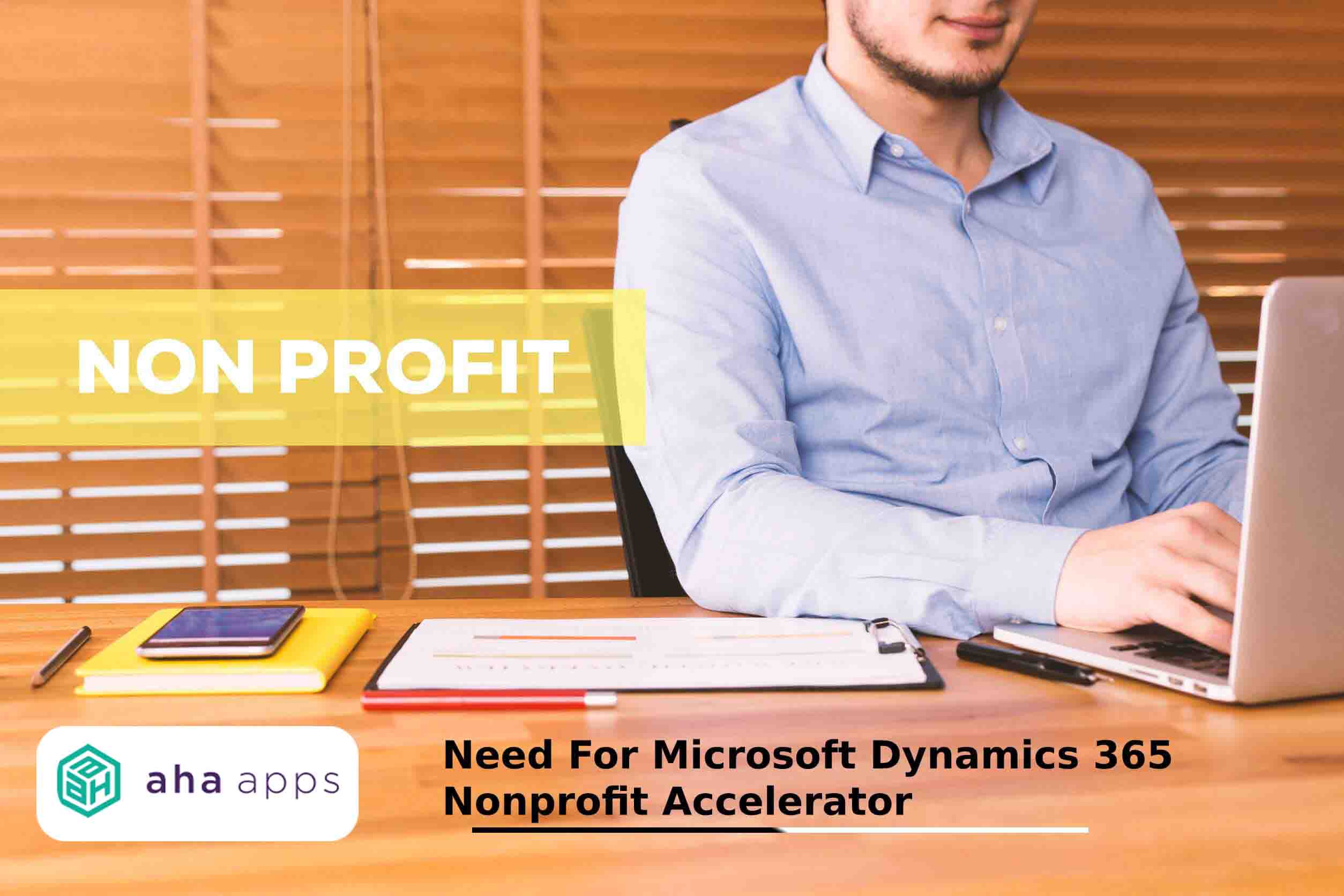need for Microsoft Dynamics 365 Nonprofit Accelerator - AhaApps need for Microsoft Dynamics 365 Nonprofit Accelerator - AhaApps