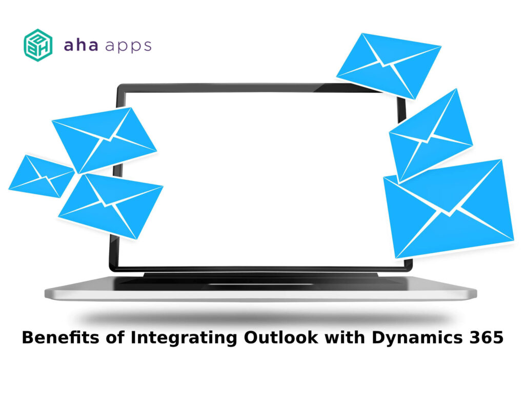 Benefits of integrating Outlook with Dynamics 365 - AhaApps